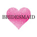 Pink heart with text "BRIDESMAID" across front. 